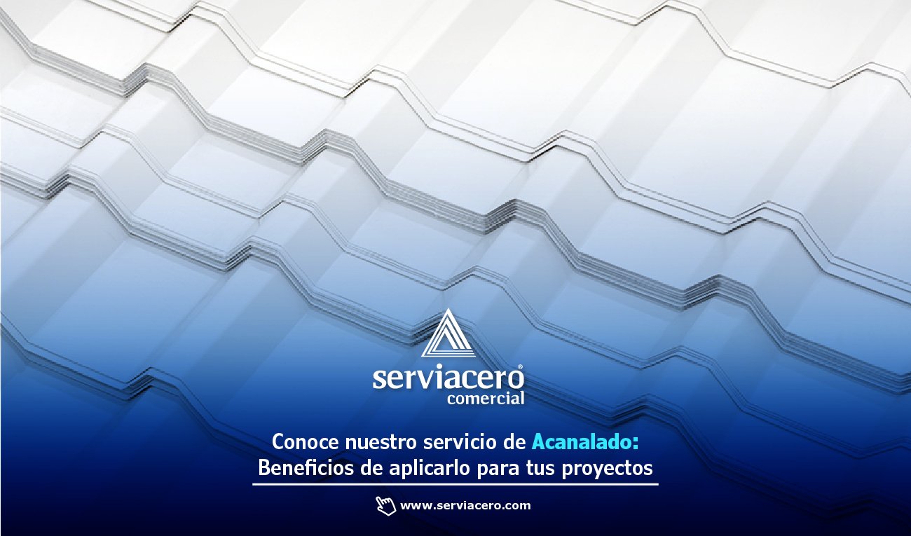 Beneficios del Servicio de Acanalado - Serviacero Comercial